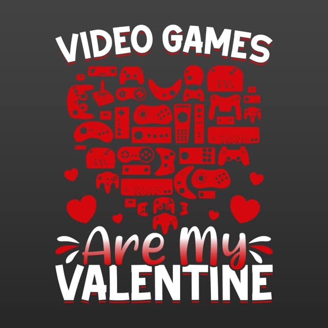Video Games Are My Valentine