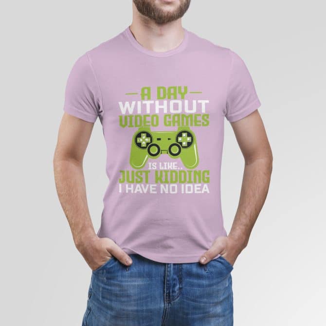 A day without video games is like… Just kidding, I have no idea