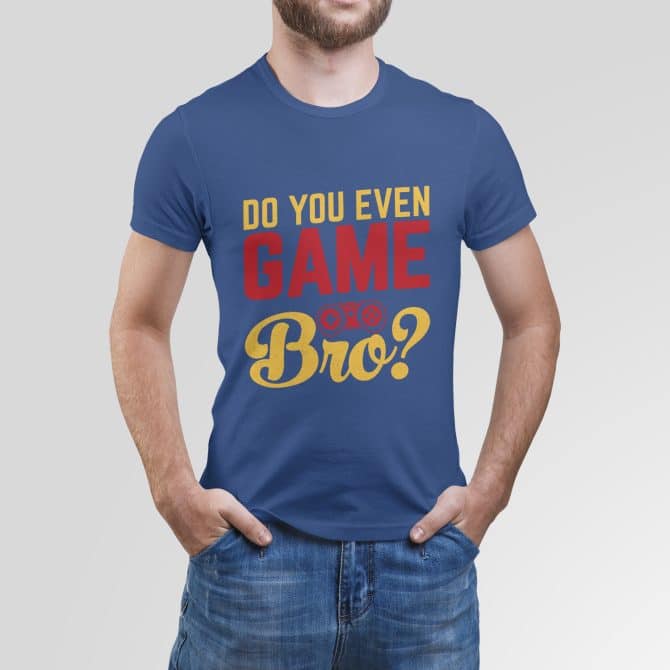 Do you even Game Bro?