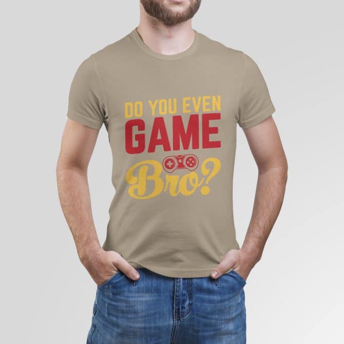 Do you even Game Bro?