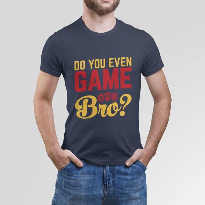 Do you even Game Bro?