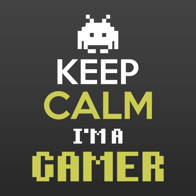 Keep calm, I’m a gamer