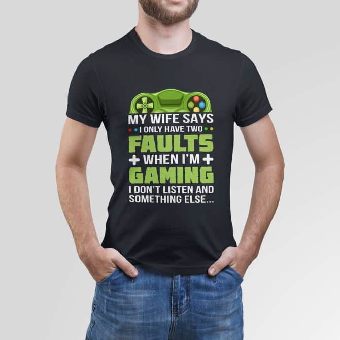My wife says I only have two faults