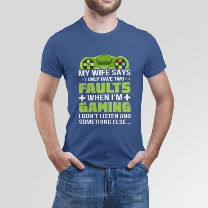 My wife says I only have two faults