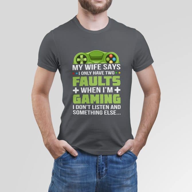My wife says I only have two faults