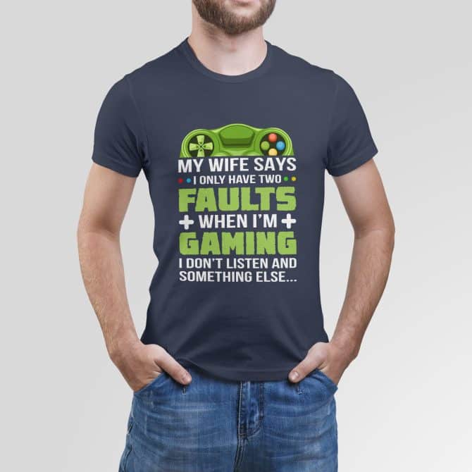 My wife says I only have two faults