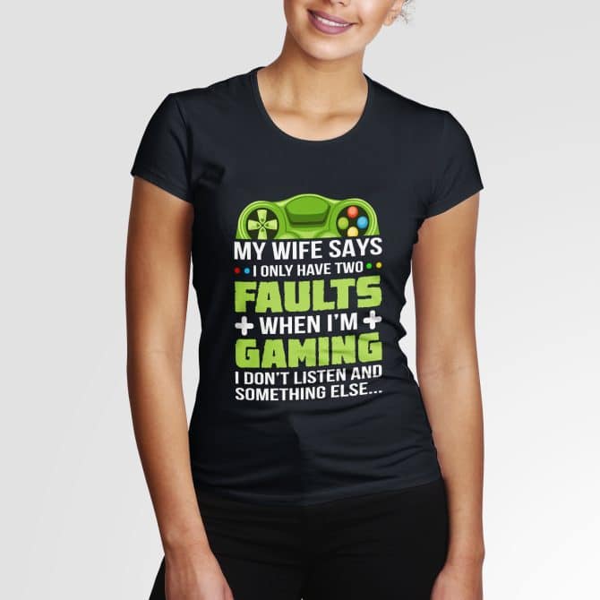My wife says I only have two faults
