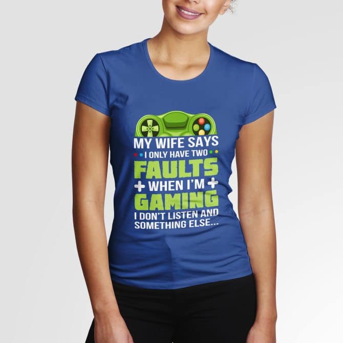 My wife says I only have two faults