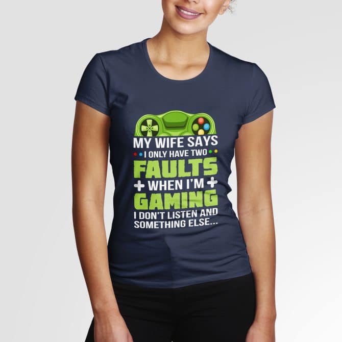 My wife says I only have two faults