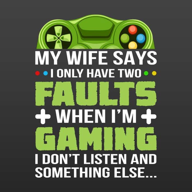 My wife says I only have two faults